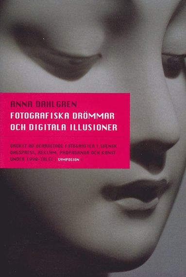 bokomslag Fotografiska drömmar och digitala illusioner : bruket av bearbetade fotogra