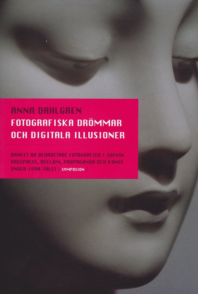 Fotografiska drömmar och digitala illusioner : bruket av bearbetade fotogra 1