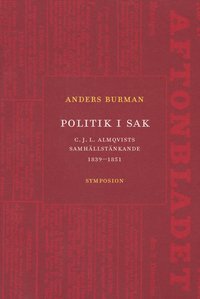 bokomslag Politik i sak : C.J.L. Almqvists samhällstänkande 1839-1851