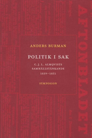 Anders Burman - Politik i sak : C.J.L. Almqvists samhällstänkande 1839-1851, Häftad