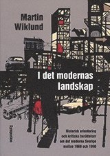 bokomslag I det modernas landskap : historisk orientering och kritiska berättelser om det moderna Sverige mellan 1960 och 1990