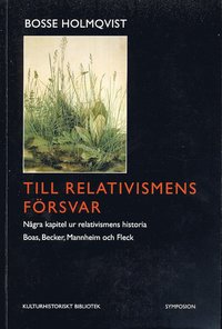 bokomslag Till relativismens försvar : några kapitel ur relativismens historia : Boas, Becker, Mannheim och Fleck