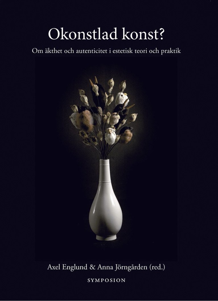 Axel Englund, Anna Jörngården - Okonstlad konst? : om äkthet och autenticitet i estetisk teori och praktik, Inbunden