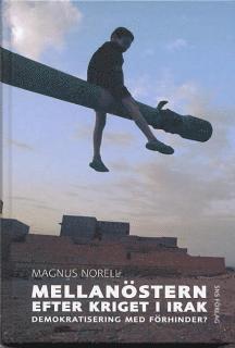 Magnus Norell - Mellanöstern efter kriget i Irak : demokratisering med förhinder?, Inbunden
