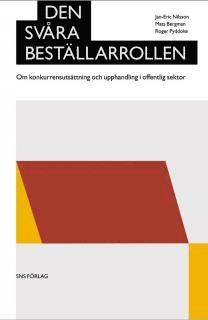 Jan-Eric Nilsson, Mats Bergman, Roger Pyddoke - Den svåra beställarrollen : Om konkurrensutsättning och upphandling i offentlig sektor, Häftad