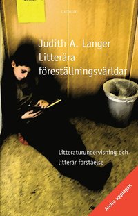 bokomslag Litterära föreställningsvärldar : litteraturundervisning och litterär förståelse