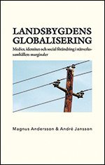 Magnus Andersson, André Jansson - Landsbygdens globalisering. Medier, identitet och social förändring i nätve, Häftad
