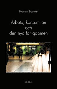 Zygmunt Bauman - Arbete, konsumtion och den nya fattigdomen, Häftad