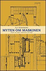 bokomslag Myten om maskinen : essäer om makt, modernitet och miljö