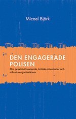 bokomslag Den engagerade polisen : om praktiskt kunnande, kritiska situationer och robusta organisationer