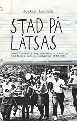 Joakim Landahl - Stad på låtsas : samhällssimulering och disciplinering vid Norra Latins som, Inbunden