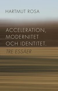 bokomslag Acceleration, modernitet och identitet : tre essäer