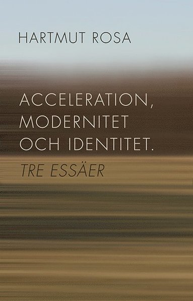Hartmut Rosa - Acceleration, modernitet och identitet : tre essäer, Häftad