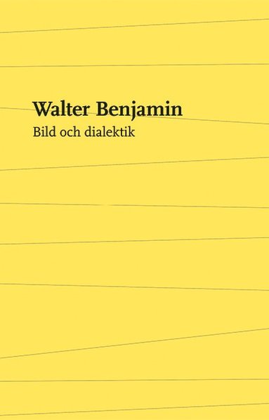 Walter Benjamin - Bild och dialektik : essäer i urval, Häftad