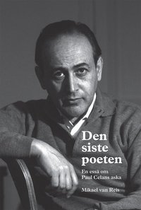 bokomslag Den siste poeten : en essä om Paul Celans aska