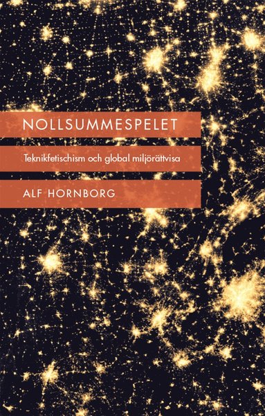 Alf Hornborg - Nollsummespelet : teknikfetischism och global miljörättvisa, Inbunden