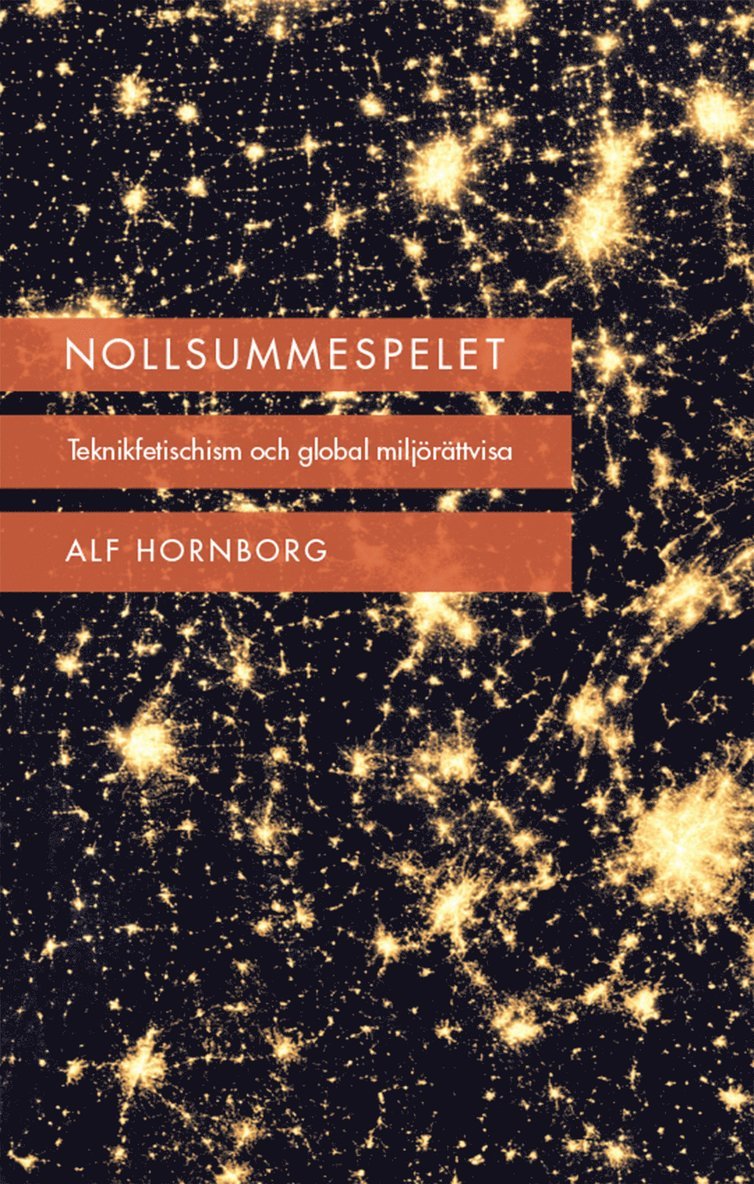 Alf Hornborg - Nollsummespelet : teknikfetischism och global miljörättvisa, Inbunden