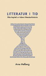 Arne Melberg - Litteratur i tid : åtta kapitel ur tidens litteraturhistoria, Häftad
