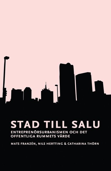 bokomslag Stad till salu : entreprenörsurbanismen och det offentliga rummets värde