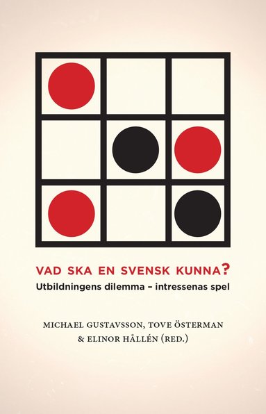 Andreas Bergh, Eva Forsberg, Michael Gustavsson, Elinor Hållén, Thomas Karlsohn, Judit Novak, Sharon Rider, Christina Segerholm, Tove Österman - Vad ska en svensk kunna? : utbildningens dilemma - intressenas spel, Häftad