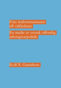 bokomslag Från ämbetsmannastat till välfärdsstat : en studie av svensk offentlig arbetsgivarpolitik