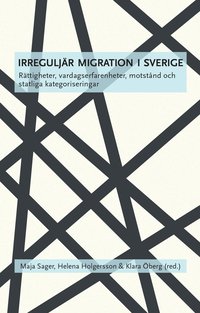 bokomslag Irreguljär migration i Sverige : rättigheter, vardagserfarenheter, motstånd och statliga kategoriseringar