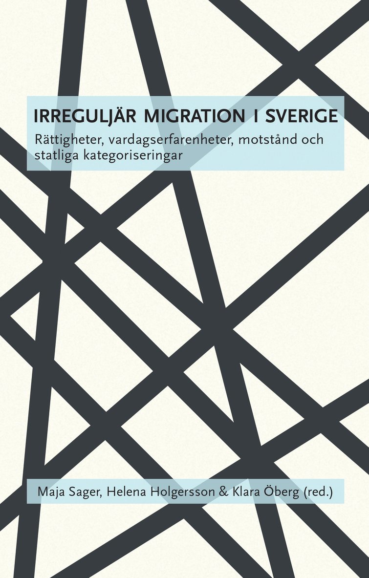 Irreguljär migration i Sverige : rättigheter, vardagserfarenheter, motstånd och statliga kategoriseringar 1