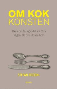 bokomslag Om kokkonsten : essä om intagandet av föda, vägen dit och vid