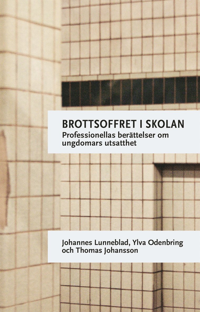 Johannes Lunneblad, Ylva Odenbring, Thomas Johansson - Brottsoffret i skolan : professionellas berättelser om ungdomars utsatthet, Häftad