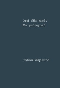 Johan Asplund - Ord för ord : en polygraf, Inbunden