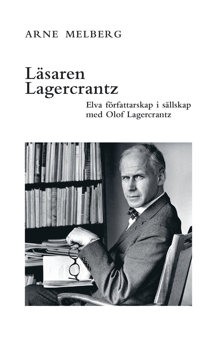 Arne Melberg - Läsaren Lagercrantz : elva författarskap i sällskap med Olof Lagercrantz, Häftad