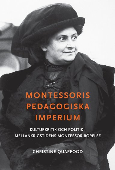 bokomslag Montessoris pedagogiska imperium : kulturkritik och politik i mellankrigstidens Montessorirörelse