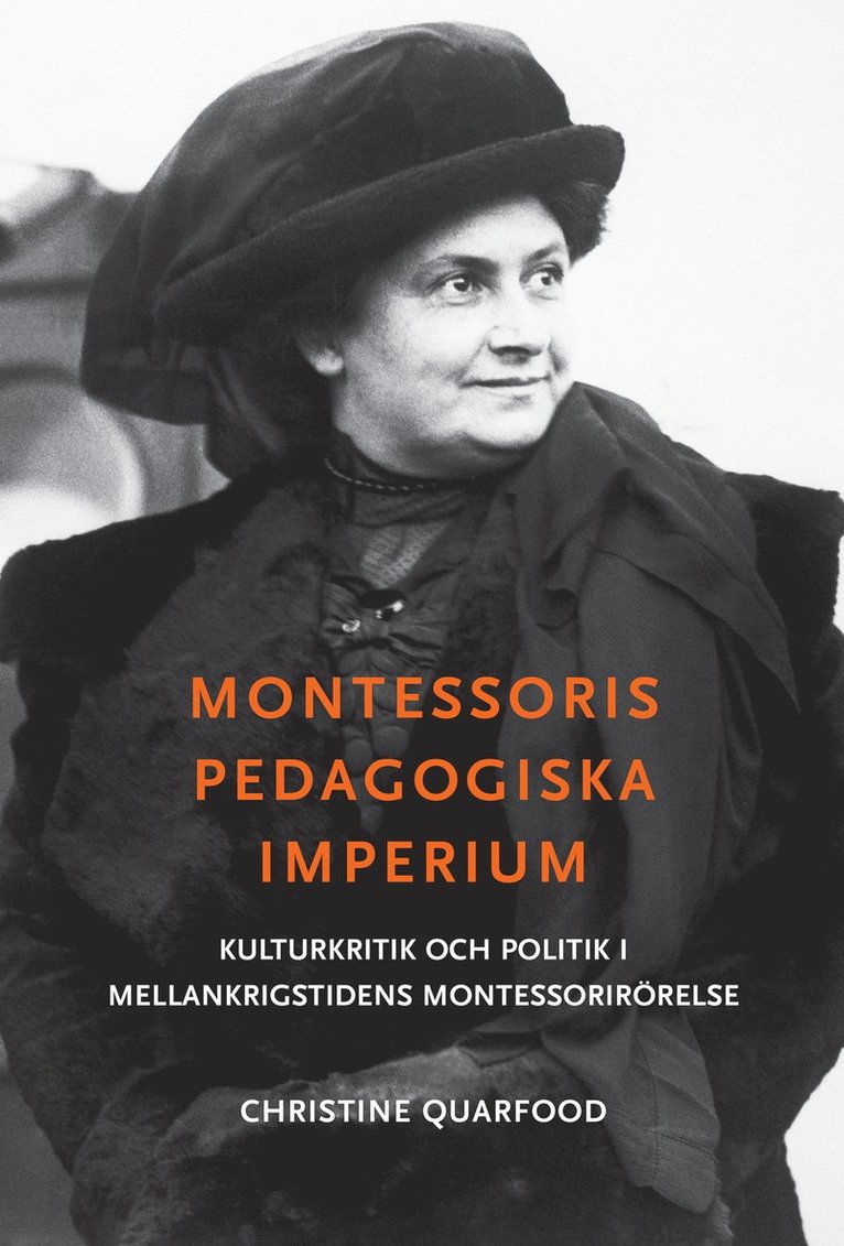 Montessoris pedagogiska imperium : kulturkritik och politik i mellankrigstidens Montessorirörelse 1