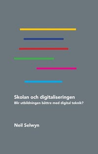 bokomslag Skolan och digitaliseringen : blir utbildningen bättre med digital teknik?