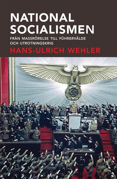 Hans-Ulrich Wehler - Nationalsocialismen : från massrörelse till Führervälde och utrotningskrig, Häftad