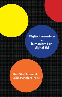 bokomslag Digital humaniora : humaniora i en digital tid