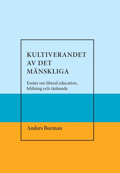 bokomslag Kultiverandet av det mänskliga. Essäer om liberal education,bildning och tänkande