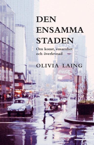 Olivia Laing - Den ensamma staden : om konst, ensamhet och överlevnad, Pocket