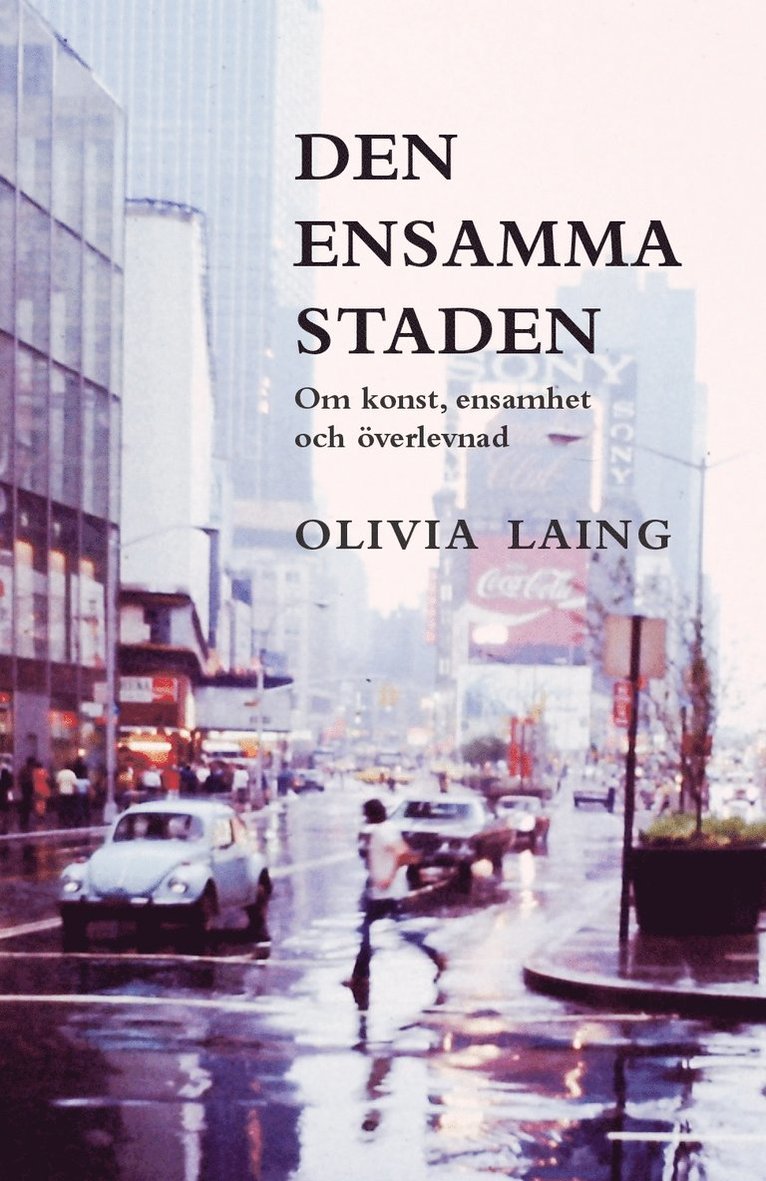 Olivia Laing - Den ensamma staden : om konst, ensamhet och överlevnad, Pocket