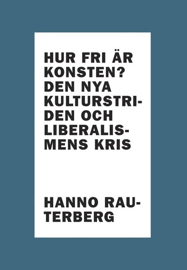 bokomslag Hur fri är konsten? : den nya kulturstriden och liberalismens kris