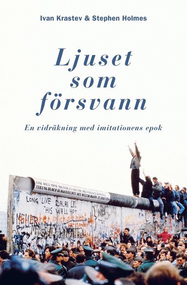 Ivan Krastev, Stephen Holmes - Ljuset som försvann : en vidräkning med imitationens epok, Inbunden