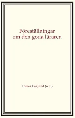 Tomas Englund, Lars Erikson, Owe Lindberg, Agneta Linné, Jan Morawski, Kerstin Skog-Östlin, Ninni Wahlström, Matilda Wiklund - Föreställningar om den goda läraren, Häftad