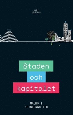 bokomslag Staden och kapitalet : Malmö i krisernas tid