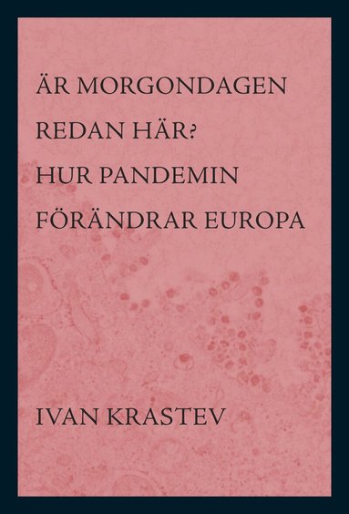Ivan Krastev - Är morgondagen redan här? : hur pandemin förändrar Europa, Inbunden
