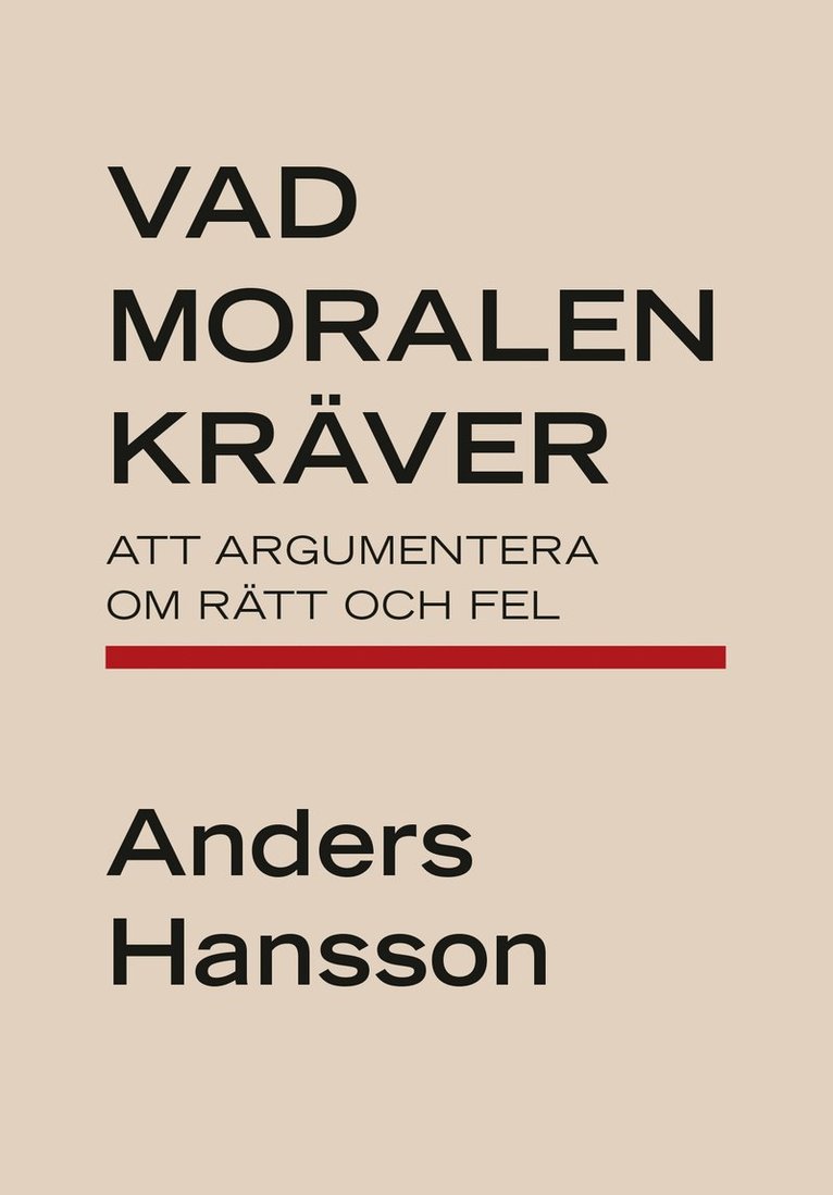 Anders Hansson - Vad moralen kräver : att argumentera om rätt och fel, Häftad