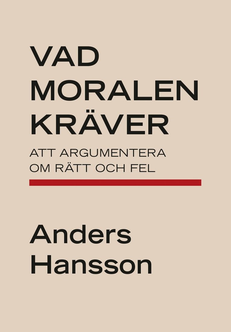 Vad moralen kräver : att argumentera om rätt och fel 1