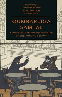 bokomslag Oumbärliga samtal : humaniora och samhällsvetenskap i svensk offentlig debatt