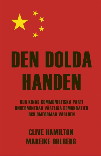 bokomslag Den dolda handen : hur Kinas kommunistiska parti underminerar västliga demokratier och omformar världen