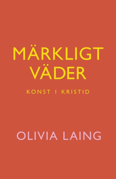 Olivia Laing - Märkligt väder : konst i kristid, Inbunden