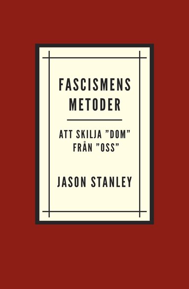 Jason Stanley - Fascismens metoder. Att skilja ”dom” från ”oss”, Häftad